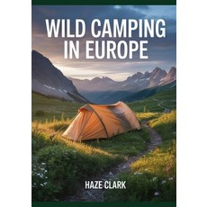 (영문도서)Wild Camping in Europe: The Ultimate Survival & Legal Guide to Free Outdoor Adve... Paperback, Independently Published, English, 9798263982089