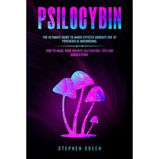 Psilocybin: The Ultimate Guide to Magic Effects Andsafe Use of Psychedelic Mushrooms. How to Make Yo... Paperback, de Bortoli Group Ltd, English, 9781914100055