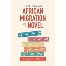 (영문도서) African Migration and the Novel: Exploring Race Civil War and Environmental Destruction Hardcover, University of Rochester Press, English, 9781648250910