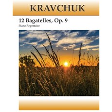 Kravchuk - 12 Bagatelles - Op. 9: Piano Repertoire Paperback, Independently Published