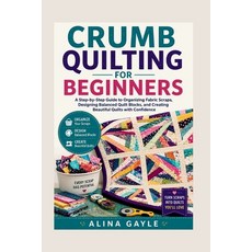 (영문도서)Crumb Quilting for Beginners: A Step-by-Step Guide to Organizing Fabric Scraps ... Paperback, Independently Published, English, 9798183821420