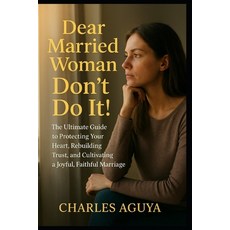 (영문도서)Dear Married Woman: Don't Do It: The Ultimate Guide to Protecting Your Heart Re... Paperback, Independently Published, English, 9798268375480