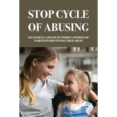 Stop Cycle Of Abusing: Successful Cases Of Six Women And Role Of Parents In Preventing Child Abuse: ... Paperback, Independently Published, English, 9798749695656