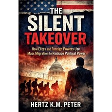 (영문도서)The Silent Takeover: How Elites and Foreign Powers Use Mass Migration to Reshape... Paperback, Independently Published, English, 9798245385198
