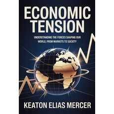 (영문도서)Economic Tension: Understanding the forces shaping our world from markets to so... Paperback, Independently Published, English, 9798277149188
