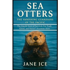 (英文圖書)Sea Otters: The Vanishing Guardians of the Pacific: The Untold Story of Survival... 平裝版, Independently Published, 英文