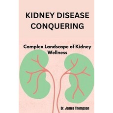 (영문도서) Kidney Disease Conquering: Complex Landscape of Kidney Wellness Paperback, Independently Published, English, 9798868400391