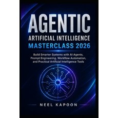 (영문도서)Agentic Artificial Intelligence Masterclass 2026: Build Smarter Systems with AI... Paperback, Independently Published, English, 9798259462700 Independently Published, English, 9798259462700
