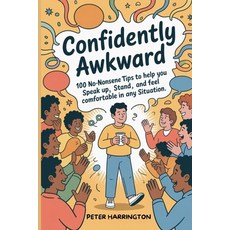 (영문도서)Confidently Awkward: 100 No-Nonsense Tips To Help You Speak Up Stand Out And F... Paperback, Independently Published, English, 9798297003026