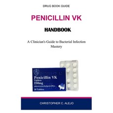 (영문도서) Penicillin VK Handbook: A Clinician's Guide to Bacterial Infection Mastery Paperback, Independently Published, English, 9798870791401