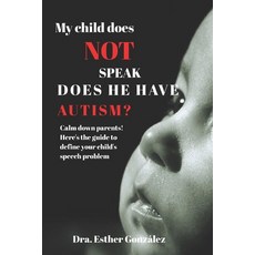 (영문도서)My child does Not speak; Does he have Autism?: Calm down parents! Here's the gui... Paperback, Independently Published, English, 9798296061522