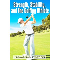 Strength Stability and the Golfing Athlete Paperback, Independently Published