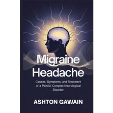 (영문도서)Migraine Headache: Causes Symptoms and Treatment of a Painful Complex Neurolo... Paperback, Independently Published, English, 9798273256835