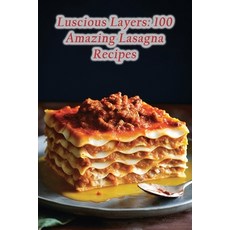 (영문도서) Luscious Layers: 100 Amazing Lasagna Recipes Paperback, Independently Published, English, 9798861872393