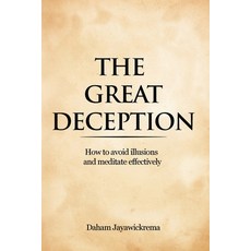 (영문도서)The Great Deception: How to Avoid Illusions and Meditate Effectively Paperback, Daham Jayawickrema, English, 9786242101941
