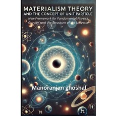 (영문도서)Materialism Theory and the Concept of Unit Particles: A New Framework for Fundam... Paperback, Independently Published, English, 9798316752768 Independently Published, English, 9798316752768