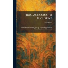 (영문도서)From Augustus to Augustine: Essays & Studies Dealing With the Contact and Confli... Hardcover, Tradd Street Press, English, 9781025669380 Tradd Street Press, English, 9781025669380