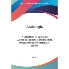 (영문도서) Anthologia: A Collection Of Epigrams Ludicrous Epitaphs Sonnets Tales Miscellaneous Anecd... Paperback, Kessinger Publishing, English, 9781436779319