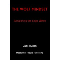 (영문도서)The Wolf Mindset: Sharpening the Edge Within Paperback, Independently Published, English, 9798268867718