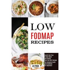 Low Fodmap Recipes: The Complete Guide and Cookbook for Beginners (Health Diet Plan to Beat Bloat an... Paperback, Alex Howard, English, 9781990169212