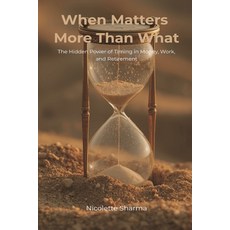 (영문도서)When Matters More Than What: The Hidden Power of Timing in Money Work and Reti... Paperback, Mindful Pages, English, 9789371775144