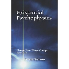 (영문도서)Existential Psychophysics: Change Your Think Change Your Life Paperback, Independently Published, English, 9798275672732
