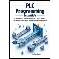 (영문도서)PLC Programming Essentials: A Beginner's Guide to Ladder Logic Timers Counters... Paperback, Independently Published, English, 9798297191235