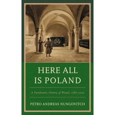 Here All Is Poland: A Pantheonic History of Wawel 1787-2010 Paperback, Lexington Books