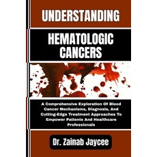 (영문도서)Understanding Hematologic Cancers: A Comprehensive Exploration Of Blood Cancer M... Paperback, Independently Published, English, 9798289845573