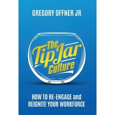 (영문도서) The Tip Jar Culture: How to Re-Engage and Reignite Your Workforce Hardcover, Manuscripts LLC, English, 9798889268697