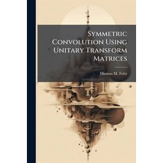 (영문도서)Symmetric Convolution Using Unitary Transform Matrices Paperback, Hutson Street Press, English, 9781025094908