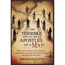 (영문도서)The Terrible End of the 12 Apostles on a Map: How Twelve Ordinary Men Carried an... Paperback
