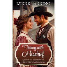 (영문도서)Flirting With Mischief: Affection and Determination - Their Wild West Win Paperback, Independently Published, English, 9798291430217