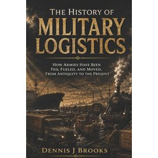(영문도서)The History of Military Logistics Paperback, Independently Published, English, 9798189473074