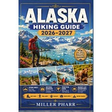 (영문도서)ALASKA Hiking Guide 2026 - 2027: Top Routes Trail Advice Seasonal Planning Be... Paperback, Independently Published, English, 9798199291194 Independently Published, English, 9798199291194