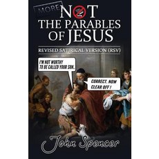 (영문도서) More Not the Parables of Jesus: Revised Satirical Version Paperback, John Spencer Writes, English, 9781912045525