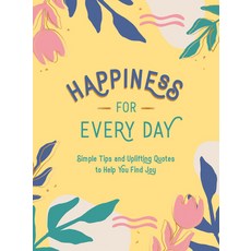 Happiness for Every Day: Simple Tips and Uplifting Quotes to Help You Find Joy Hardcover, Summersdale