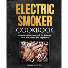 Electric Smoker Cookbook: Complete BBQ Cookbook for Smoking Meat Fish Game and Vegetables Paperback, Independently Published, English, 9798559803692
