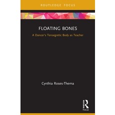 (영문도서) Floating Bones: A Dancer's Tensegretic Body as Teacher Paperback, Routledge, English, 9780367634599