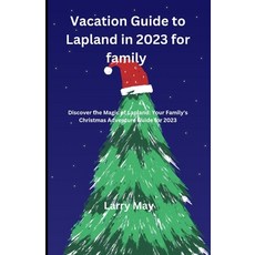 (영문도서) Vacation Guide to Lapland in 2023 for family: "Discover the Magic of Lapland: Your Family's C... Paperback, Independently Published, English, 9798868108686