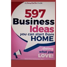 597 Business Ideas You can Start from Home - doing what you LOVE! Paperback, Independently Published