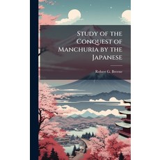 (영문도서)Study of the Conquest of Manchuria by the Japanese Hardcover, Hutson Street Press, English, 9781025111056