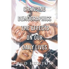 (영문도서)Changing Demographic: The Effects On Our Daily Lives Paperback, Authors' Tranquility Press, English, 9781968750770