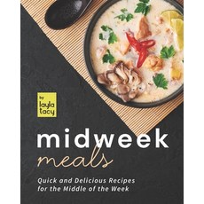 (영문도서) Midweek Meals: Quick and Delicious Recipes for the Middle of the Week Paperback, Independently Published, English, 9798474300474