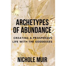 (영문도서) Archetypes of Abundance: Creating a Prosperous Life with the Goddesses Paperback, Independently Published, English, 9798872107606