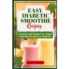 (영문도서) Easy Diabetic Smoothie Recipes: 31 Quick and Simple Low Sugar Smoothie Recipes for Diabetes Paperback, Independently Published, English, 9798396181915