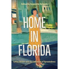 Home in Florida: Latinx Writers and the Literature of Uprootedness Hardcover, University of Florida Press, English, 9781683402503