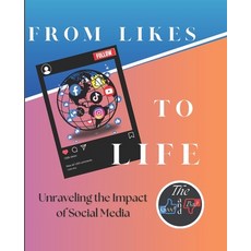 (영문도서) From Likes to Life: Unraveling the Impact of Social Media: The Good and Bad Paperback, Independently Published, English, 9798335855105