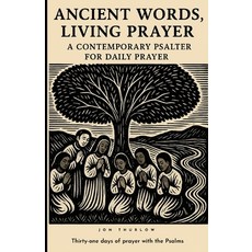 (영문도서)Ancient Words Living Prayer: A Contemporary Psalter for Daily Prayer Paperback, Independently Published, English, 9798265220646