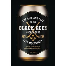 (영문도서)The Rise and Fall of the Black Aces Hockey Club: Vol 1: True Tales of Rec Hockey... Paperback, Jeff McCartney, English, 9781069682604